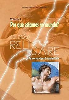 Livro Coleção Religare - Um novo paradigma de espiritualidade: Volume I - Por que estamos no mundo?