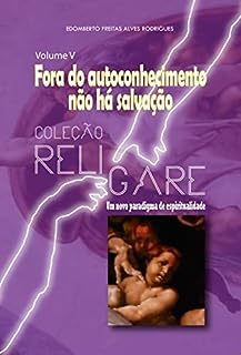 Livro Coleção Religare: um novo paradigma de espiritualidade: Volume V - Fora do autoconhecimento não há salvação