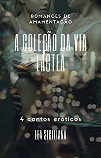 Livro A coleção da Via Láctea: 4 contos eróticos sobre amamentação