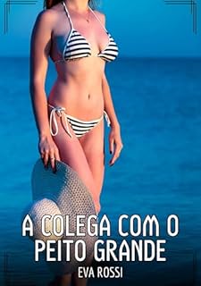 Livro A Colega com o Peito Grande: Contos de Sexo Explícito para Adultos (Coleção de Contos Eróticos Portugueses Proibidos. Sexo Explícito e Histórias Reais. Relatos Quentes. Jogos de Casais Livro 194)
