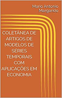 Livro COLETÂNEA DE ARTIGOS DE MODELOS DE SÉRIES TEMPORAIS COM APLICAÇÕES EM ECONOMIA (LIVROS DE ECONOMETRIA E MODELOS DE SÉRIES TEMPORAIS - APLICADOS)
