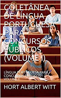 COLETÂNEA DE LÍNGUA PORTUGUESA PARA CONCURSOS PÚBLICOS (VOLUME I): LÍNGUA PORTUGUESA PARA CONCURSOS PÚBLICOS - VOLUME I (1)