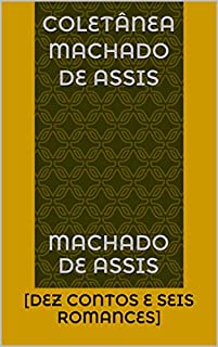 Livro Coletânea Machado De Assis : [Dez contos e seis romances]