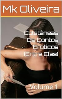 Livro Coletâneas De Contos Eróticos (Entre Elas): Volume 1 (Coletâneas de contos eróticos lésbicos entre elas)
