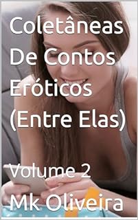 Livro Coletâneas De Contos Eróticos (Entre Elas): Volume 2 (Coletâneas de contos eróticos lésbicos entre elas)