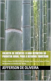 Colheita de Créditos: O Guia Definitivo do Produtor Rural para a Reforma Tributária: Como o Novo IVA (IBS/CBS) vai Mudar seu Fluxo de Caixa, o Custo de Insumos e a Gestão de Terras