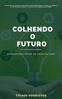 Livro Colhendo o Futuro : Sustentabilidade na Agricultura