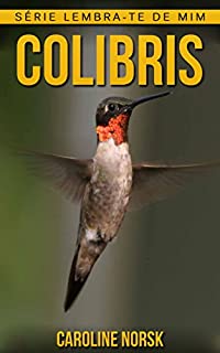 Livro Colibris: Fotos Incríveis e Factos Divertidos sobre Colibris para Crianças (Série Lembra-Te De Mim)