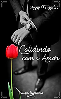 Colidindo com o Amor - Livro 2: Uma história perturbadora - Trilogia Recomeço