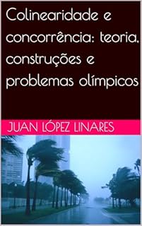 Livro Colinearidade e concorrência: teoria, construções e problemas olímpicos (Geometria Olímpica com GeoGebra)