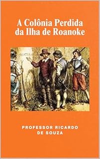 Livro A Colônia Perdida da Ilha de Roanoke: Mistérios e Teorias