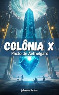Livro Colônia X: O Pacto de Aethelgard: Eles nos criaram. Agora, eles querem nos apagar.
