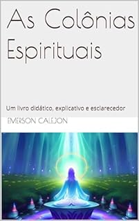 Livro As Colônias Espirituais: Um livro didático, explicativo e esclarecedor