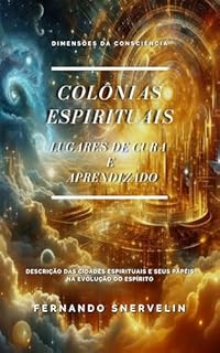 Livro COLÔNIAS ESPIRITUAIS: LUGARES DE CURA E APRENDIZADO (ESPIRITUALISMO: DIMENSÕES DA CONSCIÊNCIA Livro 20)