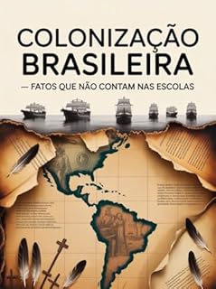 Livro Colonização Brasileira — Fatos que Não Contam nas Escolas