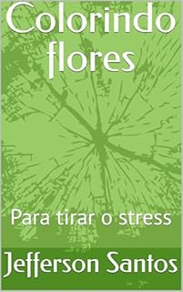Livro Colorindo flores : Para tirar o stress