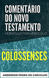 Livro Colossenses: Comentário do Novo Testamento Versículo por Versículo: Epístola de Paulo aos Colossenses