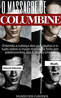 Columbine: Entenda a cabeça dos psicopatas e o tudo sobre o maior massacre feito por adolescentes dos Estados Unidos (Mentes Perigosas-Volume 1)