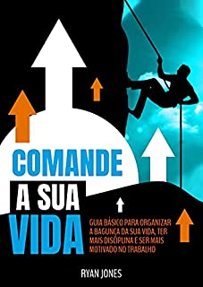 Livro Comande A Sua Vida: Guia Básico Para Organizar A Bagunça Da Sua Vida, Ter Mais Disciplina E Ser Mais Motivado No Trabalho