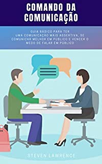 Livro Comando Da Comunicação: Guia Básico Para Ter Uma Comunicação Mais Assertiva, Se Comunicar Melhor em Público e Vencer o Medo de Falar em Público