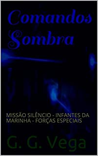 Comandos Sombra: MISSÃO SILÊNCIO - INFANTES DA MARINHA - FORÇAS ESPECIAIS