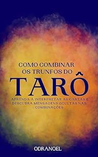 Livro COMO COMBINAR OS TRUNFOS DO TARÔ: Aprenda a Interpretar as Cartas e Descubra Mensagens Ocultas nas Combinações