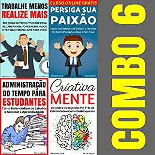 Combo 6: Trabalhe Menos Realize Mais, Persiga Sua Paixão, Administração do Tempo Para Estudantes, Criativa Mente (Imparavel.club Combo)