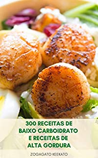 Livro Começar A Cozinhar 300 Receitas De Baixo Carboidrato E Receitas De Alta Gordura : Receitas Fáceis Para Iniciar Sua Perda De Peso Low-Carb, Sopa, Saladas, ... Ovos, Carne Bovina, Frutos Do Mar,Aves