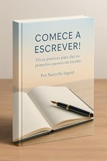 Comece a escrever: Dicas práticas para dar os primeiros passos na escrita