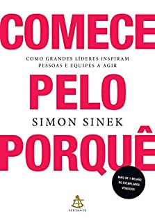 Livro Comece pelo porquê: Como grandes líderes inspiram pessoas e equipes a agir