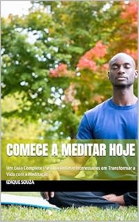 Livro Comece a Meditar Hoje: Um Guia Completo Para Iniciantes e Interessados em Transformar a Vida com a Meditação