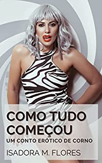 Livro Como Tudo Começou: Um Conto Erótico de Corno
