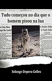 Livro Tudo começou no dia que o homem pisou na lua