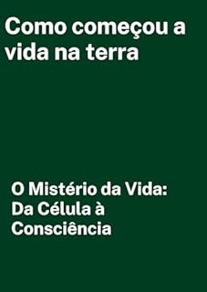 Livro Como começou a vida na terra: O Mistério da Vida: Da Célula à Consciência