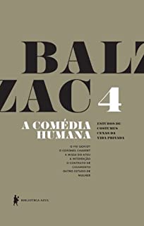 Livro A Comédia Humana - v. 4 (O pai Goriot, O coronel Chabert, A missa do ateu, A interdição, O contrato de casamento, Outro estudo de mulher)