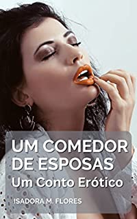 Livro Um Comedor de Esposas: Um Conto Erótico