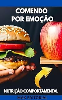 Livro Comendo por Emoção: Entenda e Gerencie a Alimentação Emocional (Nutrição Comportamental - Saúde & Vida)