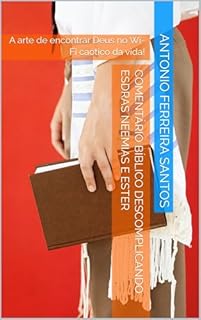 Livro Comentário Bíblico Descomplicando ESDRAS NEEMIAS e ESTER : A arte de encontrar Deus no Wi-Fi caótico da vida!