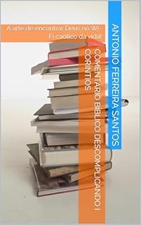Livro Comentário Bíblico Descomplicando I CORÍNTIOS : A arte de encontrar Deus no Wi-Fi caótico da vida!