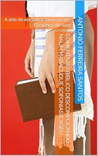Livro Comentário Bíblico Descomplicando NAUM HABACUQUE SOFONIAS e AGEU : A arte de encontrar Deus no Wi-Fi caótico da vida!