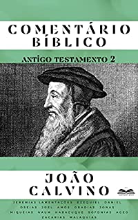 Comentário Bíblico João Calvino: Antigo Testamento parte 2