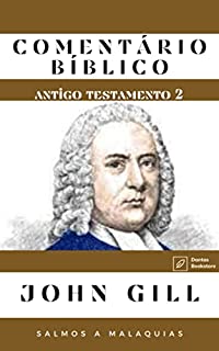 Livro Comentário Bíblico John Gill (Antigo Testamento 2): (Salmos a Malaquias)