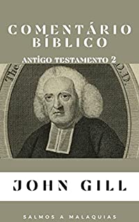 Livro Comentário Bíblico John Gill Antigo Testamento 2: (Salmos a Malaquias)