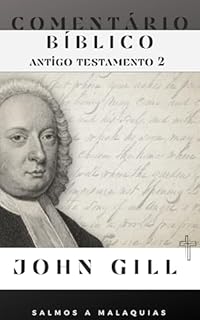 Livro Comentário Bíblico John Gill - Antigo Testamento 2 (Salmos a Malaquias)