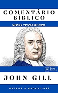 Livro Comentário Bíblico John Gill (Novo Testamento): (Mateus a Apocalipse)