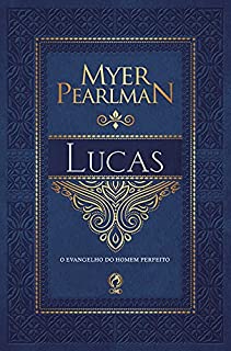 Livro Comentário Bíblico - Lucas: O Evangelho do Homem Perfeito