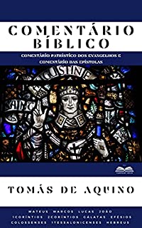 Livro Comentário Bíblico Tomás de Aquino: Comentário Patrístico dos Evangelhos e Comentário das Epístolas