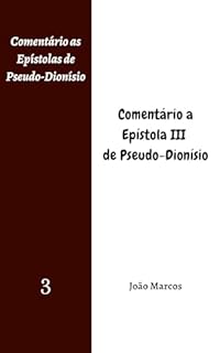 Livro Comentário a Epístola III de Pseudo-Dionísio (Comentário as Epístolas de Pseudo-Dionísio Livro 3)