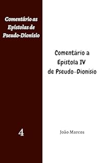 Livro Comentário a Epístola IV de Pseudo-Dionísio (Comentário as Epístolas de Pseudo-Dionísio Livro 4)