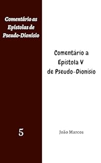 Livro Comentário a Epístola V de Pseudo-Dionísio (Comentário as Epístolas de Pseudo-Dionísio Livro 5)